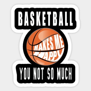 Basketball Makes Me Happy You Not So Much Sticker